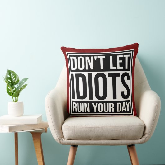 Don't Let Idiots Ruin Your Day Funny Sarcastic Fun クッション (椅子)