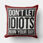 Don't Let Idiots Ruin Your Day Funny Sarcastic Fun クッション (正面)