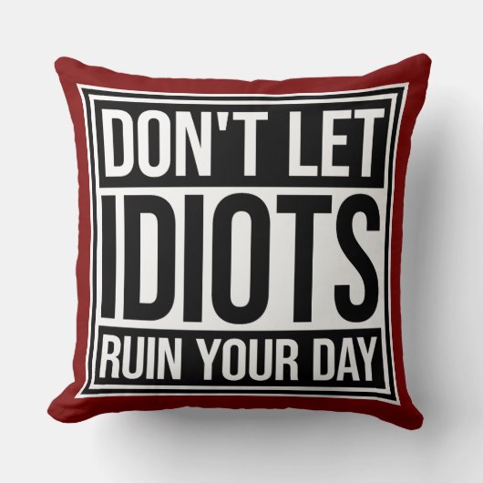 Don't Let Idiots Ruin Your Day Funny Sarcastic Fun クッション (正面)