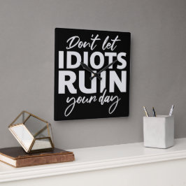 Don't Let Idiots Ruin Your Day Funny Sarcastic Fun スクエア壁時計