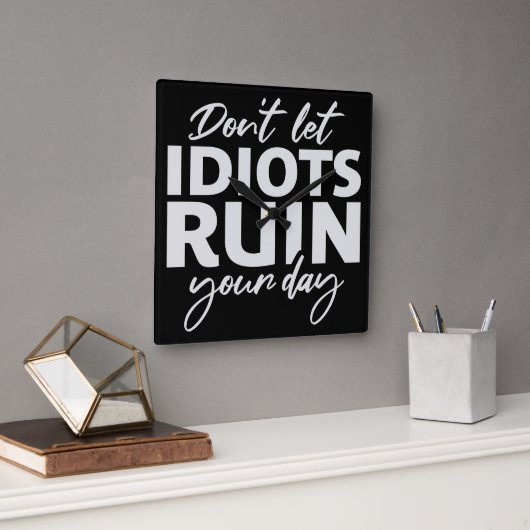 Don't Let Idiots Ruin Your Day Funny Sarcastic Fun スクエア壁時計 (オフィス)