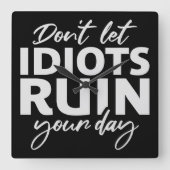 Don't Let Idiots Ruin Your Day Funny Sarcastic Fun スクエア壁時計 (正面)