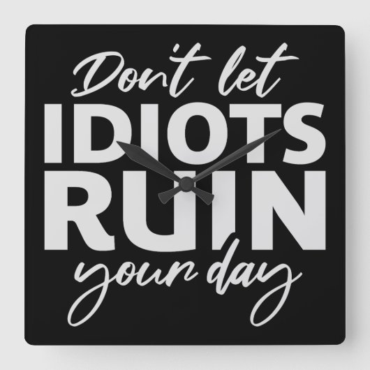 Don't Let Idiots Ruin Your Day Funny Sarcastic Fun スクエア壁時計 (正面)