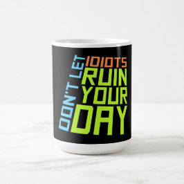 Don't Let Idiots Ruin Your Day Funny Sarcastic Fun モーフィングマグカップ