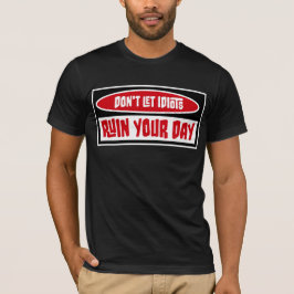 Don't Let Idiots Ruin Your Day Funny Sarcastic Fun Tシャツ
