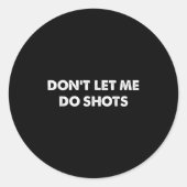 Don't Let Me Do Shots Funny Quotes ラウンドシール (正面)