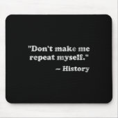 Dont Let Me Repeat Myself History  マウスパッド (正面)