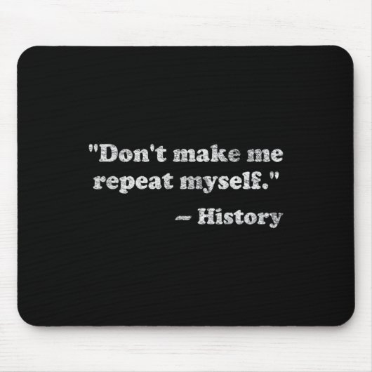 Dont Let Me Repeat Myself History  マウスパッド (正面)