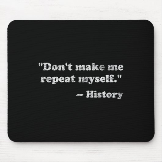 Dont Let Me Repeat Myself History _1  マウスパッド (正面)