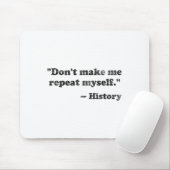 Dont Let Me Repeat Myself History 1  マウスパッド (マウス)