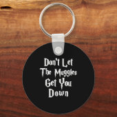 Don't Let Muggles Get You Down, Funny Quote  キーホルダー (正面)