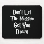 Don't Let Muggles Get You Down, Funny Quote  マウスパッド (正面)