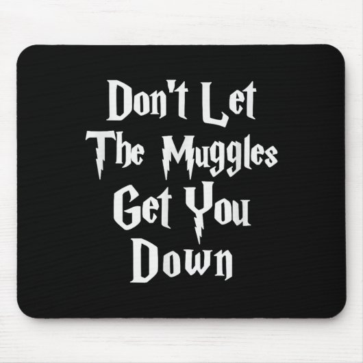 Don't Let Muggles Get You Down, Funny Quote  マウスパッド (正面)