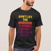 Don't Let The Behaviour Of Others Destroy Your Inn Tシャツ (正面)