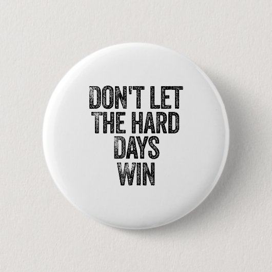 Don't Let The Hard Days Win Motivational  缶バッジ (正面)
