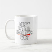 Don't Let The Hard Days Win Motivational For Resil コーヒーマグカップ (左)