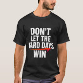 Don't Let The Hard Days Win Motivational For Resil Tシャツ (正面)
