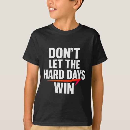 Don't Let The Hard Days Win Motivational For Resil Tシャツ (正面)