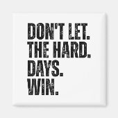 Don't Let The Hard Days Win Motivational Tee  マグネット (正面)