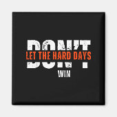 Don't Let The Hard Days Win Quote マグネット (正面)