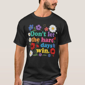 Don't let the hard days win tシャツ