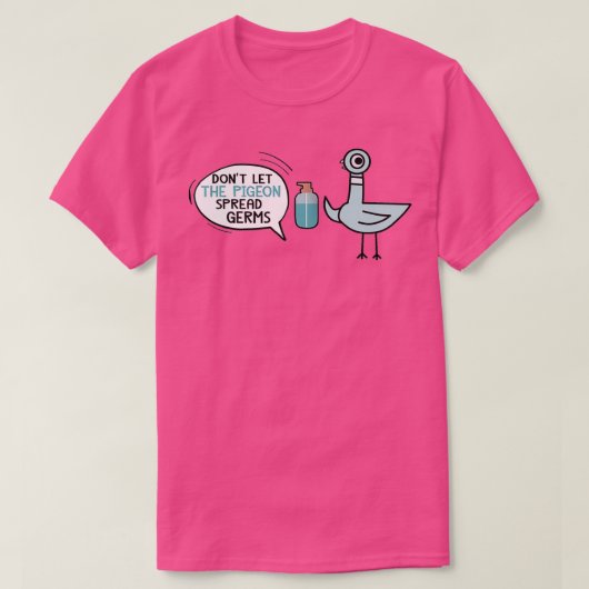 dont let the pigeon spread germs tシャツ (デザイン正面)