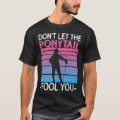 Don't Let The Ponytail Fool You - Fencing Fencer Tシャツ (正面)