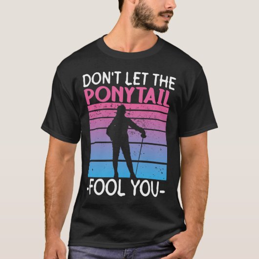 Don't Let The Ponytail Fool You - Fencing Fencer Tシャツ (正面)