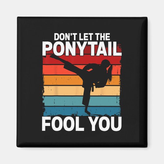 Don't Let The Ponytail Fool You Girl Women Karate マグネット (正面)
