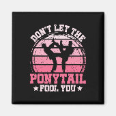 Don't Let The Ponytail Fool You Martial Art Karate マグネット (正面)