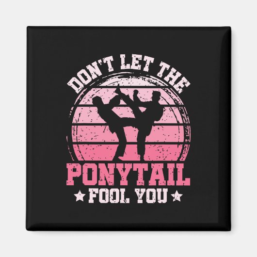 Don't Let The Ponytail Fool You Martial Art Karate マグネット (正面)