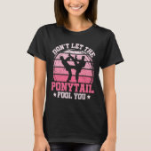 Don't Let The Ponytail Fool You Martial Art Karate Tシャツ (正面)