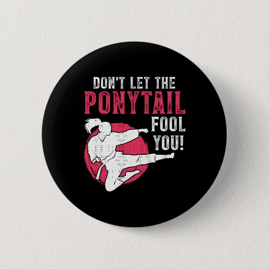 Dont Let The Ponytail Fool You Martial Arts Girl - 缶バッジ (正面)