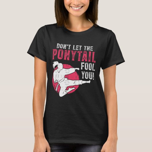 Dont Let The Ponytail Fool You Martial Arts Girl - Tシャツ (正面)