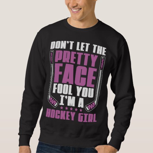 Don't Let The Pretty Face Fool You For Hockey Girl スウェットシャツ (正面)