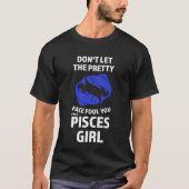 don't let the pretty face fool you I'm a pisces gi Tシャツ (正面)