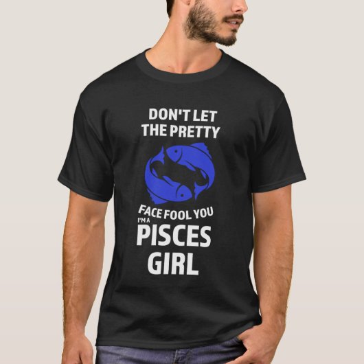 don't let the pretty face fool you I'm a pisces gi Tシャツ (正面)
