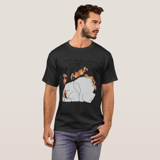 Dont Let The Turkeys Get You Down  Tシャツ (正面フル)