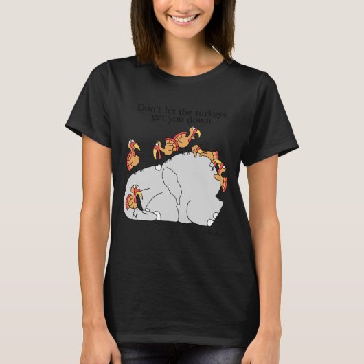 Dont Let The Turkeys Get You Down  Tシャツ (正面)