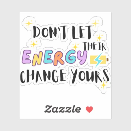 don't let their energy change yours シール (シート)