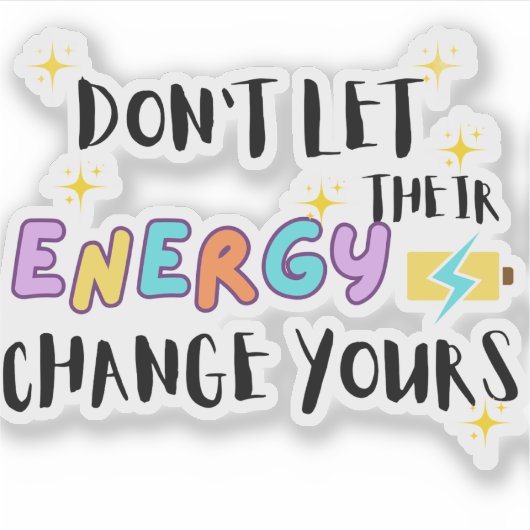 don't let their energy change yours シール (正面)