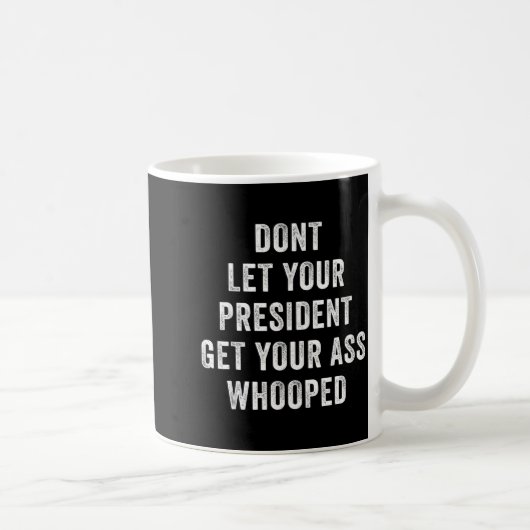 Dont Let Your President Get Your Whooped  コーヒーマグカップ (右)