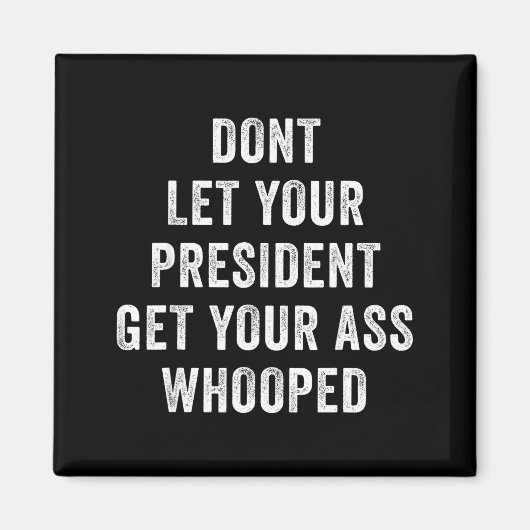 Dont Let Your President Get Your Whooped  マグネット (正面)