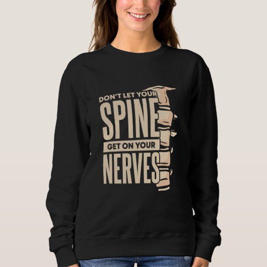 Dont Let Your Spine Get on Your Nerves Chiropracti スウェットシャツ (正面)