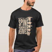 Dont Let Your Spine Get on Your Nerves Chiropracti Tシャツ (正面)