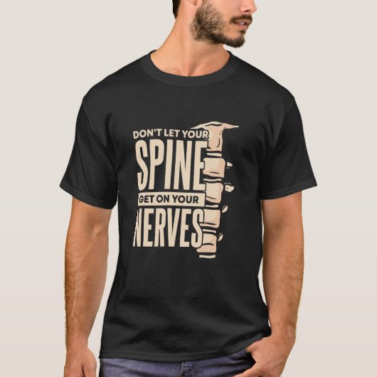 Dont Let Your Spine Get on Your Nerves Chiropracti Tシャツ (正面)