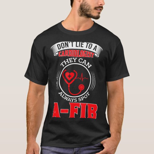 Dont Lie To A Cardiologist St A-fib Funny Cardiolo Tシャツ (正面)