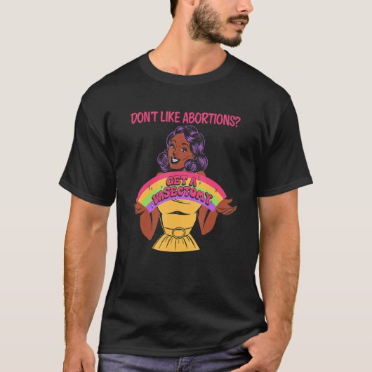 Don't Like Abortions Get A Vasectomy For Women Tシャツ (正面)