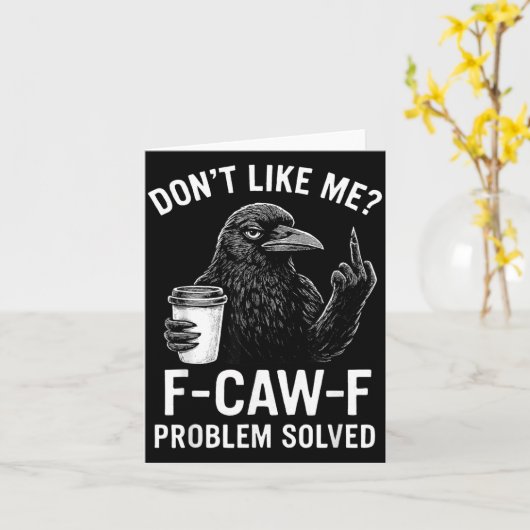 Don't Like Me F-caw-f Problem Solved Crow Meme Hum カード (黄色い花)