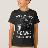 Don't Like Me F-caw-f Problem Solved Crow Meme Hum Tシャツ (正面)